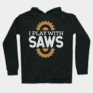 I play with saws Hoodie